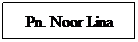Text Box: Pn. Noor Lina
